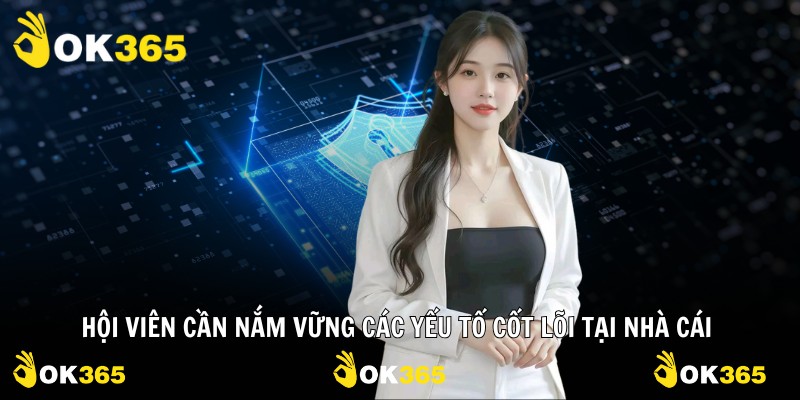 Hội viên cần nắm vững các yếu tố cốt lõi tại nhà cái 